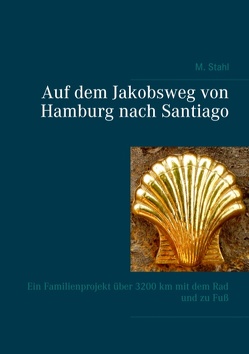 Auf dem Jakobsweg von Hamburg nach Santiago von Stahl,  Martina