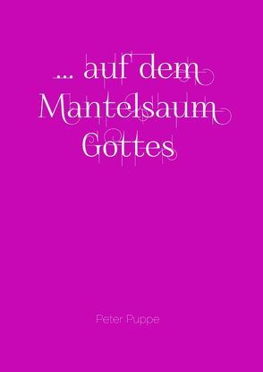 … auf dem Mantelsaum Gottes von Puppe,   Peter