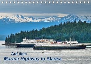 Auf dem Marine Highway in Alaska (Tischkalender 2018 DIN A5 quer) von Wilczek,  Dieter-M.