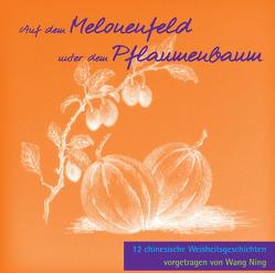 Auf dem Melonenfeld unter dem Pflaumenbaum von Hajek,  Hilmar, Ning,  Wang