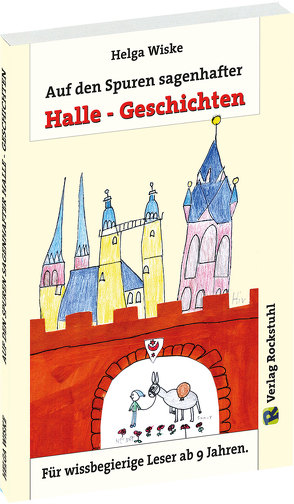 Auf dem Spuren sagenhafter Halle-Geschichten von Wiske,  Helga