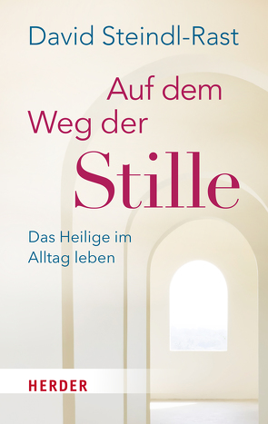 Auf dem Weg der Stille von Schellenberger,  Bernardin, Steindl-Rast,  David