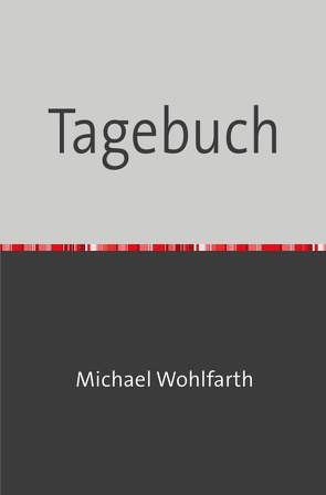 Auf dem Weg, Glauben und Erkennen, Predigen auf dem Markt, Tagebuch… / Tagebuch von Wohlfarth,  Michael