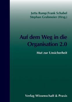 Auf dem Weg in die Organisation 2.0 von Grabmeier,  Stephan, Rump,  Jutta, Schabel,  Frank