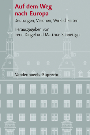 Auf dem Weg nach Europa von Armborst-Weihs,  Kerstin, Arndt,  Johannes, Asch,  Ronald G., Berger,  Joachim, Dingel,  Irene, Harms,  Wolfgang, Lingens,  Karl-Heinz, Morawiec,  Malgorzata, Oy-Marra,  Elisabeth, Parvev,  Ivan, Peters,  Martin, Schnettger,  Matthias, Stolleis,  Michael, Wrede,  Martin