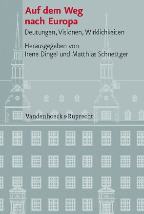 Auf dem Weg nach Europa von Armborst-Weihs,  Kerstin, Arndt,  Johannes, Asch,  Ronald G., Berger,  Joachim, Dingel,  Irene, Harms,  Wolfgang, Lingens,  Karl-Heinz, Morawiec,  Malgorzata, Oy-Marra,  Elisabeth, Parvev,  Ivan, Peters,  Martin, Schnettger,  Matthias, Stolleis,  Michael, Wrede,  Martin