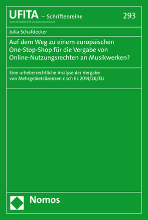 Auf dem Weg zu einem europäischen One-Stop-Shop für die Vergabe von Online-Nutzungsrechten an Musikwerken? von Schafdecker,  Julia