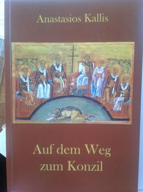 Auf dem Weg zu einem Heiligen und Großen Konzil von Kallis,  Anastasios