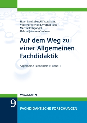 Auf dem Weg zu einer Allgemeinen Fachdidaktik von Abraham,  Ulf, Bayrhuber,  Horst, Frederking,  Volker, Jank,  Werner, Rothgangel,  Martin, Vollmer,  Helmut Johannes