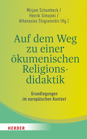 Auf dem Weg zu einer ökumenischen Religionsdidaktik von Badawia,  Tarek, Bederna,  Katrin, Danilovich,  Yauheniya, Kiroudi,  Marina, Kropac,  Ulrich, Lehner-Hartmann,  Andrea, Lindner,  Konstantin, Lütze,  Frank, Meyer-Blanck,  Michael, Munteanu,  Daniel, Pemsel-Maier,  Sabine, Pohl-Patalong,  Uta, Rantzou,  Maria, Rothgangel,  Martin, Schambeck,  Mirjam, Simojoki,  Henrik, Stogiannidis,  Athanasios, Vletsis,  Athanasios, Weirer,  Wolfgang, Willems,  Joachim, Woppowa,  Jan