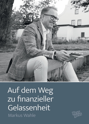 Auf dem Weg zu finanzieller Gelassenheit von Wahle,  Markus