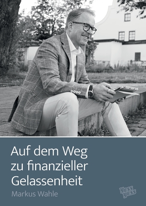 Auf dem Weg zu finanzieller Gelassenheit von Wahle,  Markus