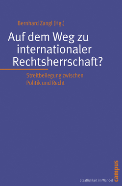 Auf dem Weg zu internationaler Rechtsherrschaft? von Blome,  Kerstin, Helmedach,  Achim, Kocks,  Alexander, Mondré,  Aletta, Neubauer,  Gerald, Zangl,  Bernhard