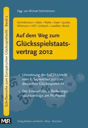 Auf dem Weg zum Glücksspielstaatsvertrag 2012 von Faber,  Norman, Jacobs,  Rainer, Nolte,  Martin, Schmittmann,  Michael, Uwer,  Dirk