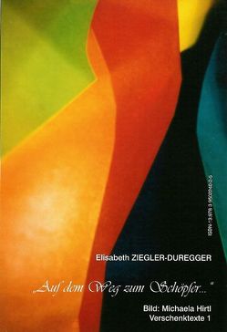 Auf dem Weg zum Schöpfer… von Hirtl,  Michaela, Ziegler-Duregger,  Elisabeth