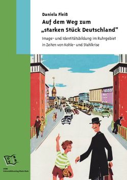 Auf dem Weg zum „starken Stück Deutschland“ von Fleiß,  Daniela