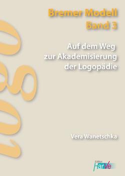 Auf dem Weg zur Akademisierung der Logopädie von Wanetschka,  Vera