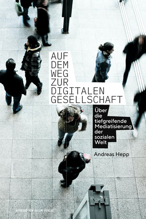 Auf dem Weg zur digitalen Gesellschaft von Hepp,  Andreas