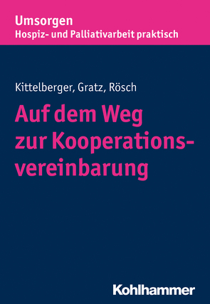 Auf dem Weg zur Kooperationsvereinbarung von Gratz,  Margit, Kittelberger,  Frank, Palliativverband,  Bayerischer Hospiz- und, Rösch,  Erich