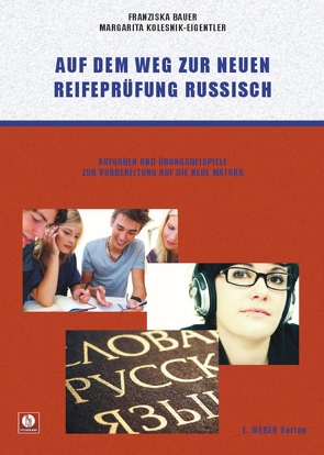 Auf dem Weg zur neuen Reifeprüfung Russisch von Bauer,  Franziska, Kolesnik-Eigentler,  Margarita