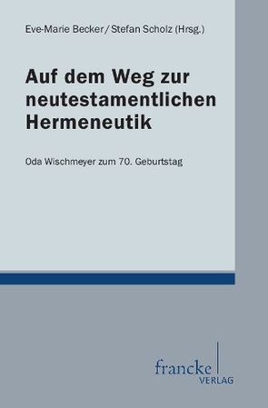 Auf dem Weg zur neutestamentlichen Hermeneutik von Becker,  Eve-Marie, Scholz,  Stefan