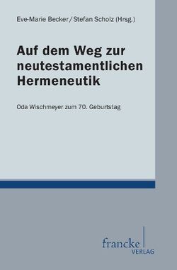 Auf dem Weg zur neutestamentlichen Hermeneutik von Becker,  Eve-Marie, Scholz,  Stefan