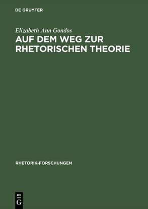 Auf dem Weg zur rhetorischen Theorie von Gondos,  Elizabeth Ann