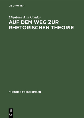 Auf dem Weg zur rhetorischen Theorie von Gondos,  Elizabeth Ann