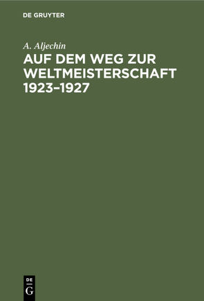 Auf dem Weg zur Weltmeisterschaft 1923–1927 von Aljechin,  A