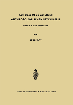 Auf dem Wege zu Einer Anthropologischen Psychiatrie von Zutt,  Jürg