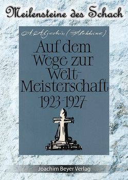 Auf dem Wege zur Weltmeisterschaft 1923-1927 von Aljechin,  Alexander, Ullrich,  Robert