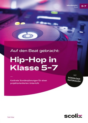 Auf den Beat gebracht: Hip-Hop in Klasse 5 – 7 von Polar,  Tobi