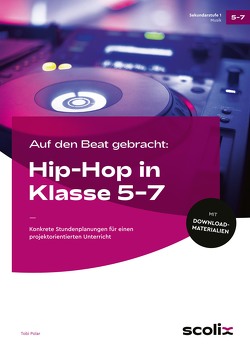 Auf den Beat gebracht: Hip-Hop in Klasse 5 – 7 von Polar,  Tobi