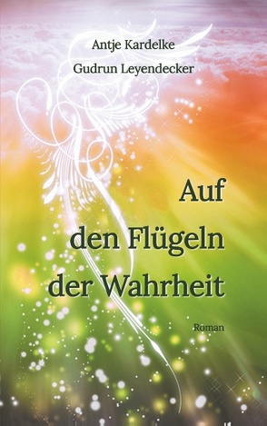 Auf den Flügeln der Wahrheit von Kardelke,  Antje, Leyendecker,  Gudrun