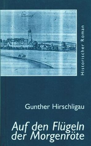 Auf den Flügeln der Morgenröte von Hirschligau,  Gunther