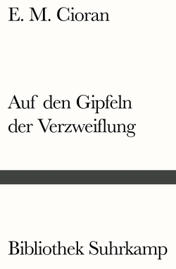 Auf den Gipfeln der Verzweiflung von Cioran,  E. M., Leopold,  Ferdinand