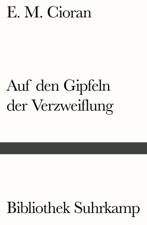 Auf den Gipfeln der Verzweiflung von Cioran,  E. M., Leopold,  Ferdinand