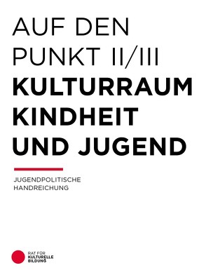 Auf den Punkt – Kulturraum Kindheit und Jugend von Rat für Kulturelle Bildung e. V.