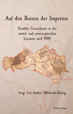 Auf den Ruinen der Imperien von Chertenko,  Alexander, Kleine,  Johannes, Kyrylova,  Tamila, Maisch,  Christoph, Martin,  Erik, Michaelis-König,  Andree, Orlova,  Maryna, Pacyniak,  Jolanta, Pastuszka,  Anna, Schlupp,  Ana-Maria, Varga,  Péter, Voloshchuk,  Ievgeniia