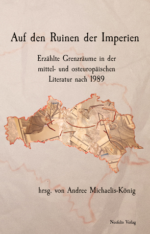 Auf den Ruinen der Imperien von Chertenko,  Alexander, Kleine,  Johannes, Kyrylova,  Tamila, Maisch,  Christoph, Martin,  Erik, Michaelis-König,  Andree, Orlova,  Maryna, Pacyniak,  Jolanta, Pastuszka,  Anna, Schlupp,  Ana-Maria, Varga,  Péter, Voloshchuk,  Ievgeniia