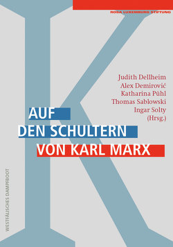 Auf den Schultern von Karl Marx von Dellheim,  Judith, Demirović,  Alex, Pühl,  Katharina, Sablowski,  Thomas, Solty,  Ingo