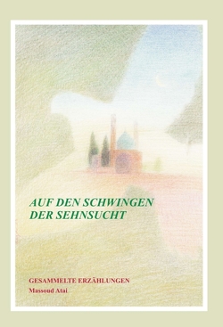 Auf den Schwingen der Sehnsucht von Atai,  Massoud