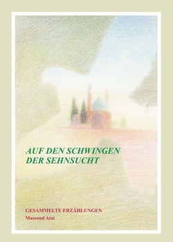 Auf den Schwingen der Sehnsucht von Atai,  Massoud