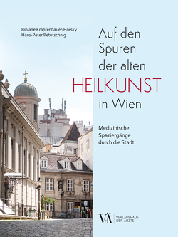 Auf den Spuren der alten Heilkunst in Wien von Krapfenbauer-Horsky,  Bibiane, Petutschnig,  Hans-Peter