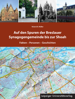 Auf den Spuren der Breslauer Synagogengemeinde bis zur Shoah von Müller,  Roland B.