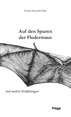 Auf den Spuren der Fledermaus von Solis-Haje,  Claudia Ines