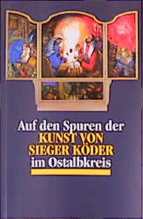 Auf den Spuren der Kunst von Sieger Köder im Ostalbkreis von Scheiderer,  Eckhard, Sorg,  Hermann