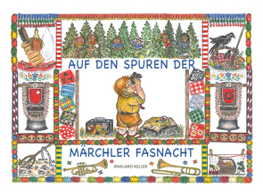 Auf den Spuren der Märchler Fasnacht von Keller,  Irmgard