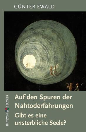 Auf den Spuren der Nahtoderfahrungen von Ewald,  Günter