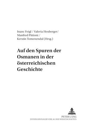 Auf den Spuren der Osmanen in der österreichischen Geschichte von Feigl,  Inanc, Heuberger,  Valeria, Pittioni,  Manfred, Tomenendal,  Kerstin